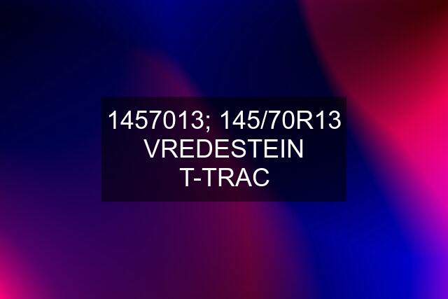 1457013; 145/70R13 VREDESTEIN T-TRAC