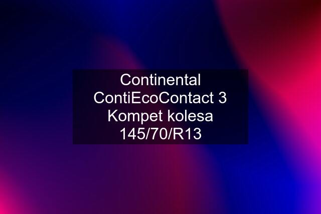 Continental ContiEcoContact 3 Kompet kolesa 145/70/R13