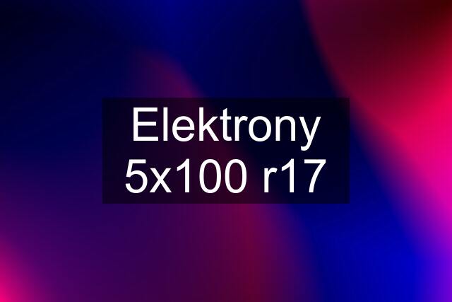 Elektrony 5x100 r17