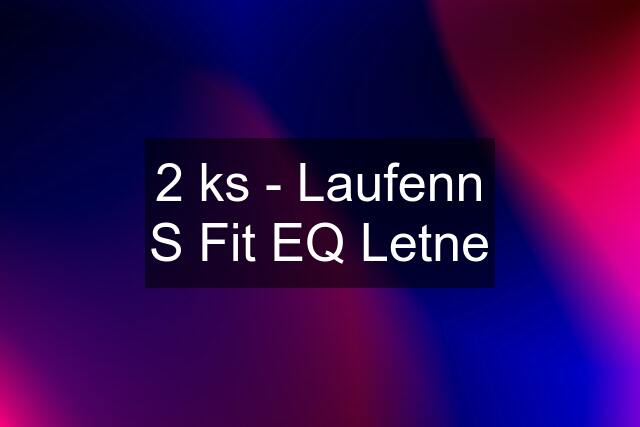 2 ks - Laufenn S Fit EQ Letne