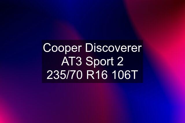 Cooper Discoverer AT3 Sport 2 235/70 R16 106T