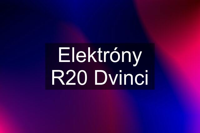 Elektróny R20 Dvinci