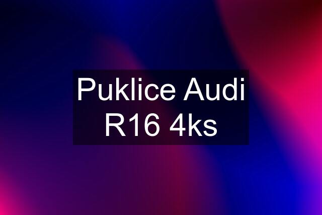 Puklice Audi R16 4ks