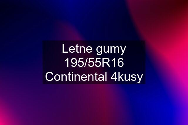 Letne gumy 195/55R16 Continental 4kusy