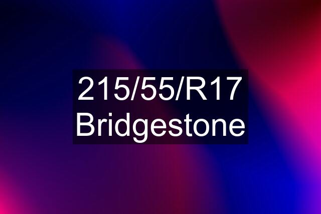 215/55/R17 Bridgestone