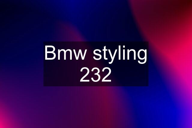 Bmw styling 232