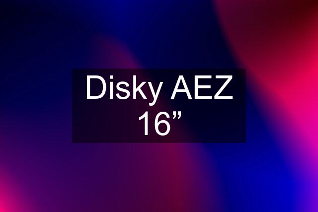 Disky AEZ 16”