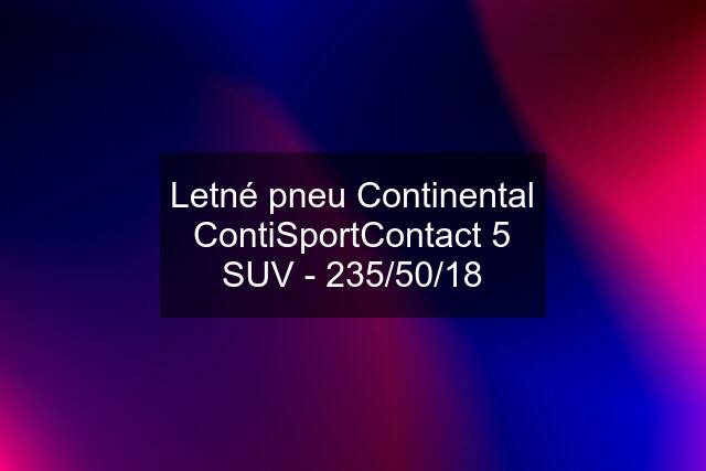 Letné pneu Continental ContiSportContact 5 SUV - 235/50/18