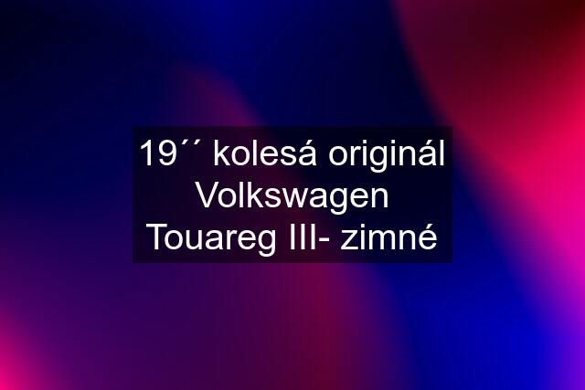 19´´ kolesá originál Volkswagen Touareg III- zimné