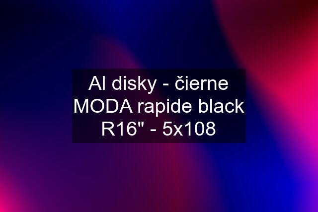 Al disky - čierne MODA rapide black R16" - 5x108