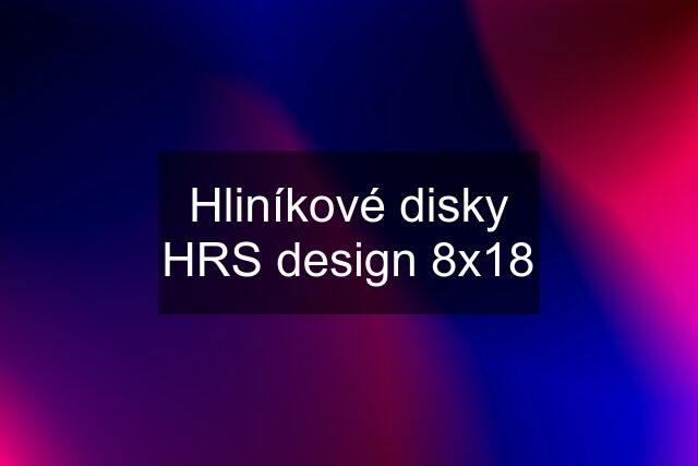 Hliníkové disky HRS design 8x18