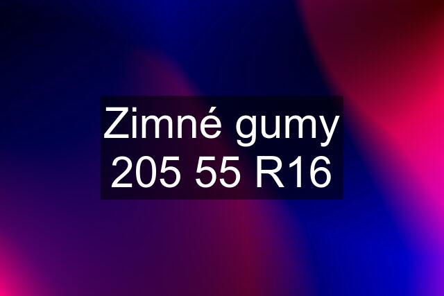 Zimné gumy 205 55 R16