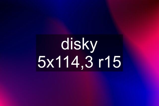 disky 5x114,3 r15