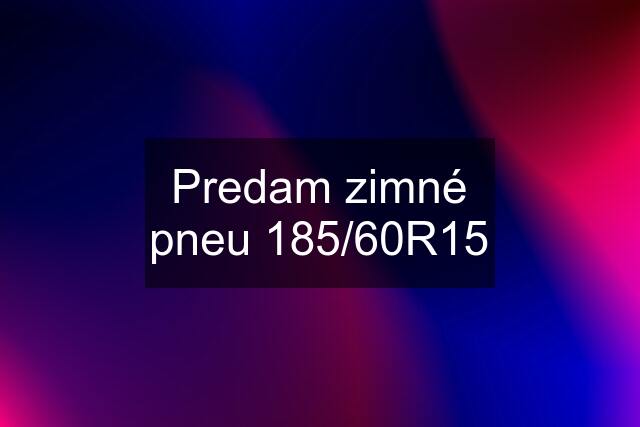 Predam zimné pneu 185/60R15
