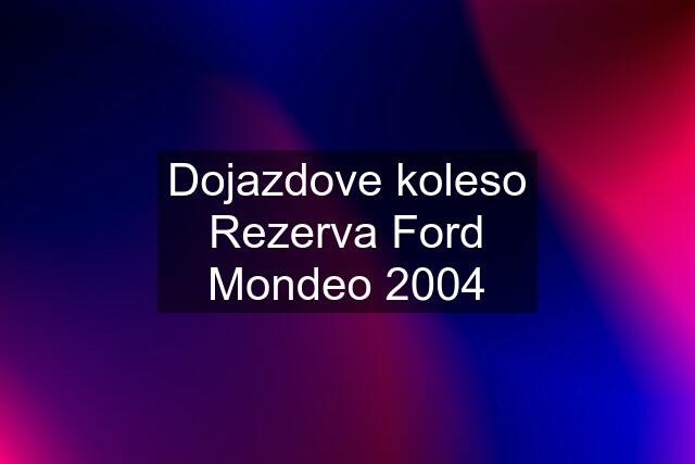 Dojazdove koleso Rezerva Ford Mondeo 2004