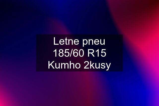 Letne pneu 185/60 R15 Kumho 2kusy