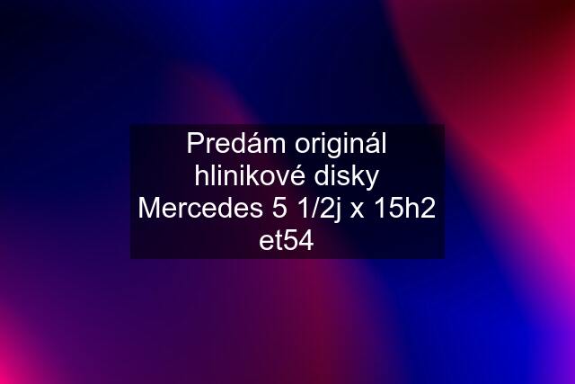 Predám originál hlinikové disky Mercedes 5 1/2j x 15h2 et54