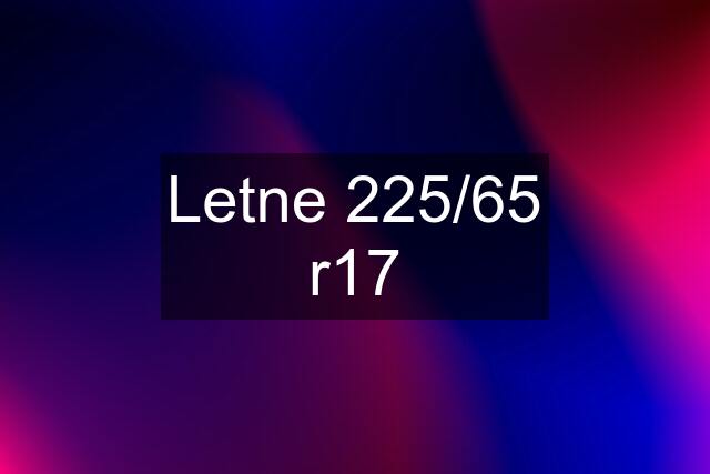 Letne 225/65 r17