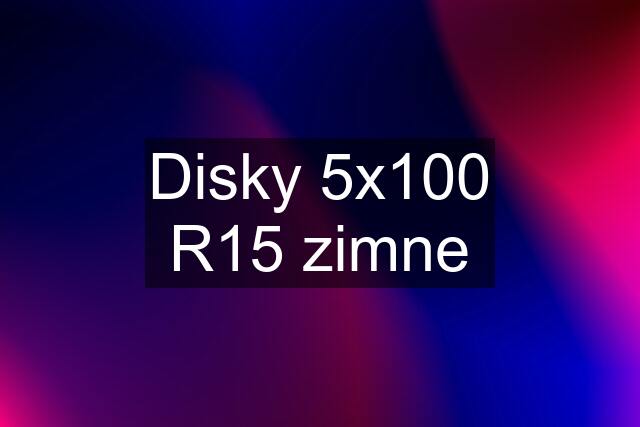 Disky 5x100 R15 zimne