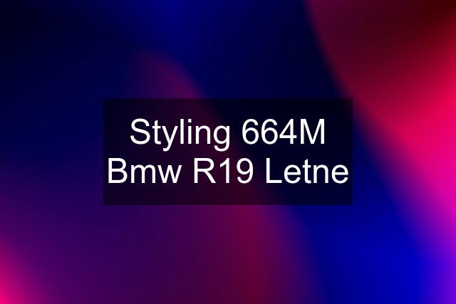 Styling 664M Bmw R19 Letne