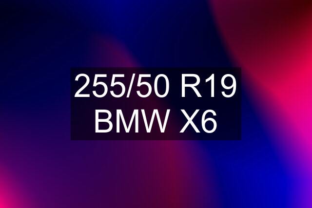 255/50 R19 BMW X6