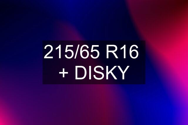215/65 R16  + DISKY