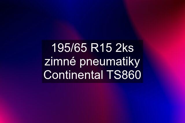 195/65 R15 2ks zimné pneumatiky Continental TS860