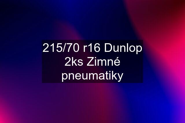 215/70 r16 Dunlop 2ks Zimné pneumatiky