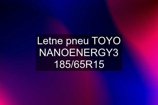 Letne pneu TOYO NANOENERGY3 185/65R15
