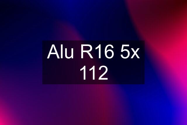 Alu R16 5x 112