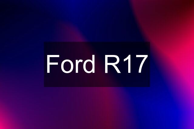 Ford R17