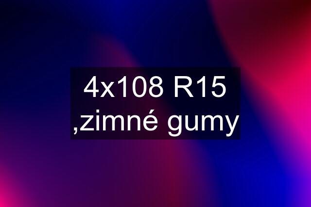 4x108 R15 ,zimné gumy