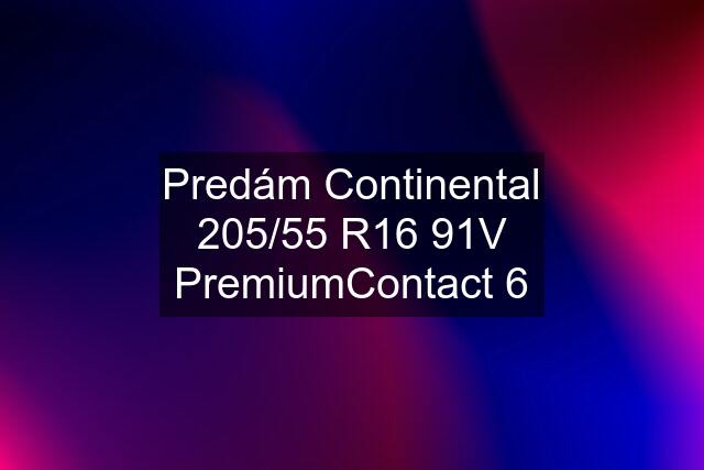 Predám Continental 205/55 R16 91V PremiumContact 6