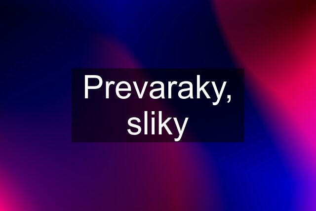 Prevaraky, sliky