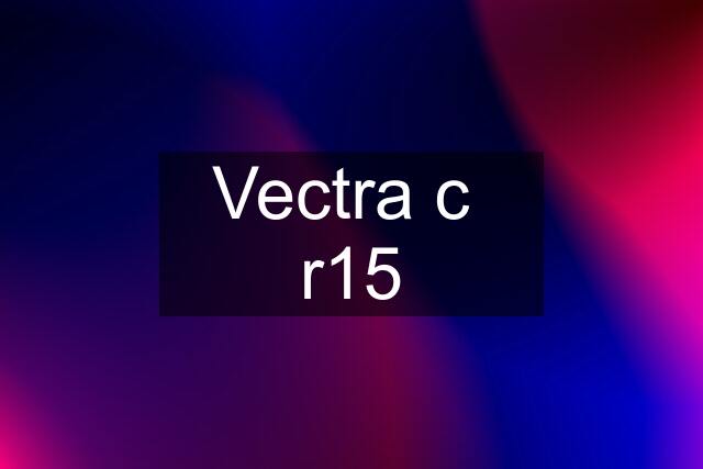 Vectra c  r15
