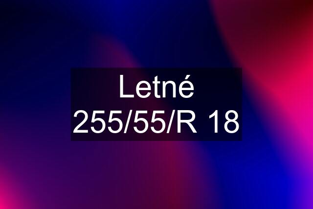 Letné 255/55/R 18