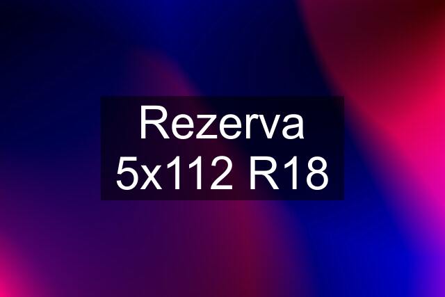 Rezerva 5x112 R18