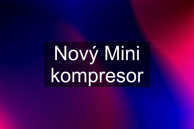 Nový Mini kompresor