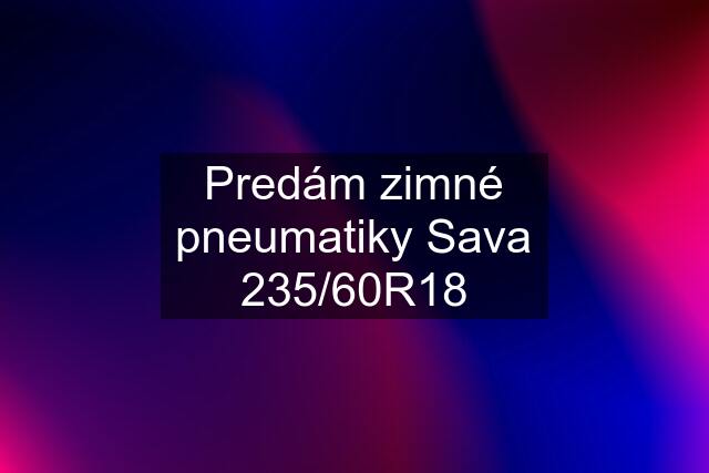 Predám zimné pneumatiky Sava 235/60R18