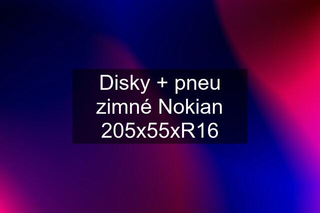 Disky + pneu zimné Nokian 205x55xR16