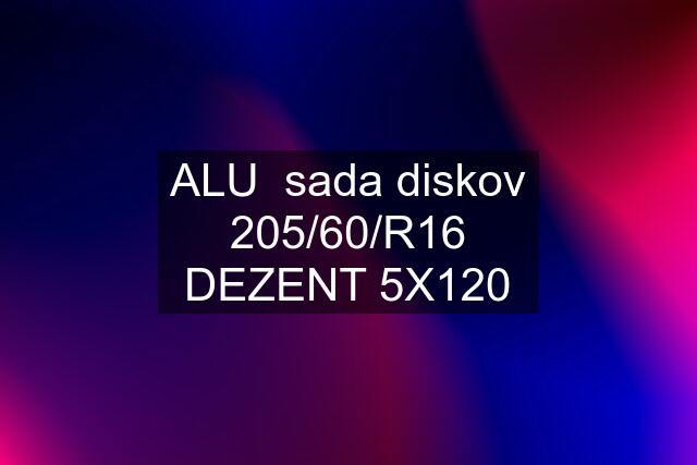 ALU  sada diskov 205/60/R16 DEZENT 5X120