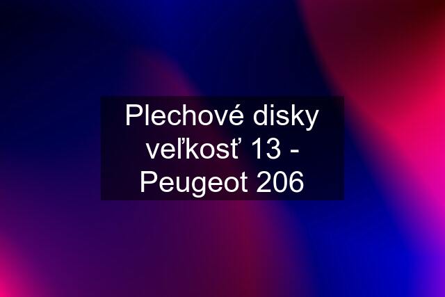 Plechové disky veľkosť 13 - Peugeot 206