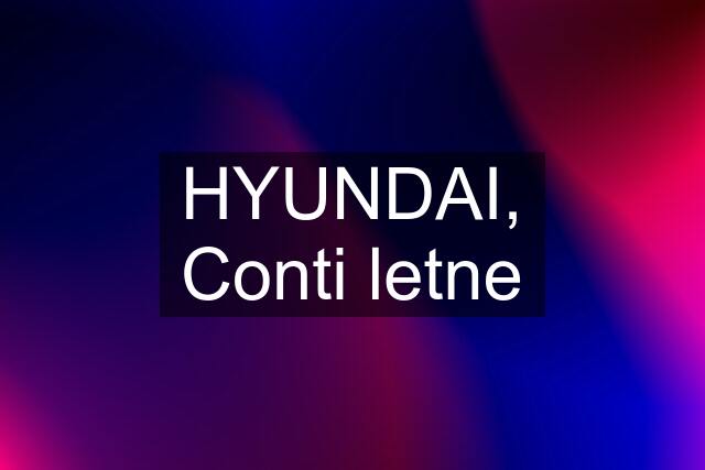 HYUNDAI, Conti letne