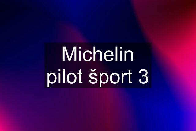 Michelin pilot šport 3