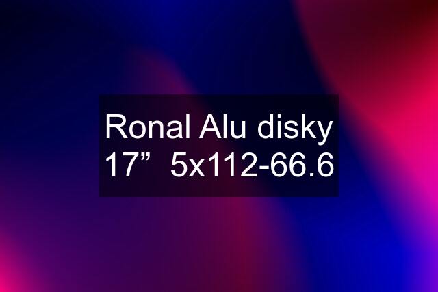 Ronal Alu disky 17”  5x112-66.6