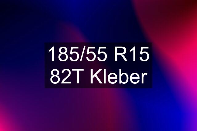 185/55 R15 82T Kleber