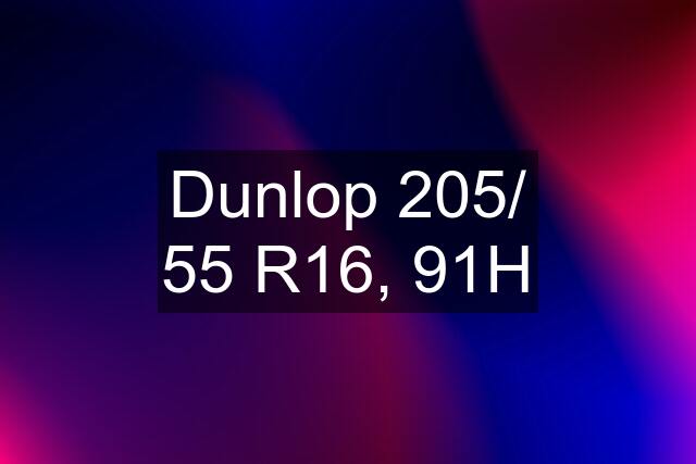 Dunlop 205/ 55 R16, 91H