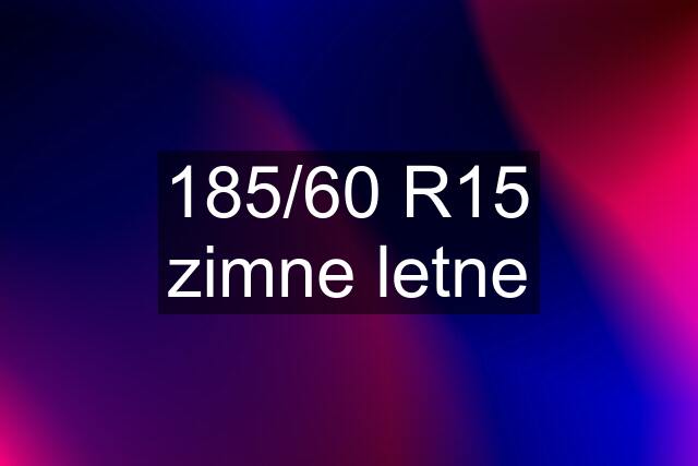 185/60 R15 zimne letne