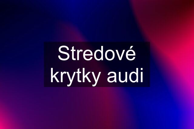 Stredové krytky audi