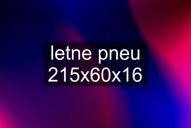 letne pneu 215x60x16